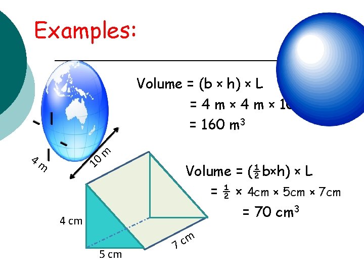 Examples: Volume = (b × h) × L = 4 m × 10 m