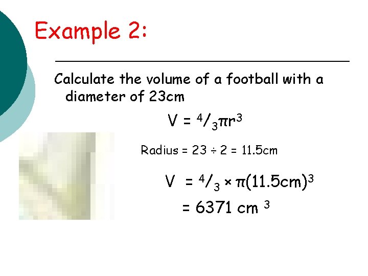 Example 2: Calculate the volume of a football with a diameter of 23 cm