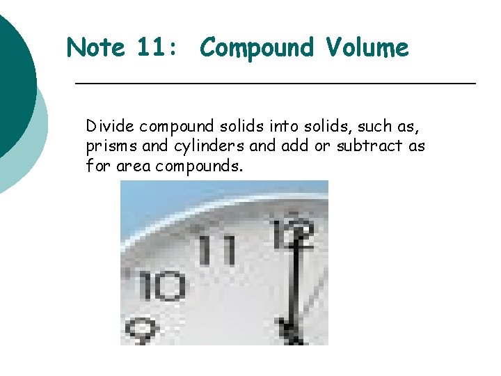 Note 11: Compound Volume Divide compound solids into solids, such as, prisms and cylinders