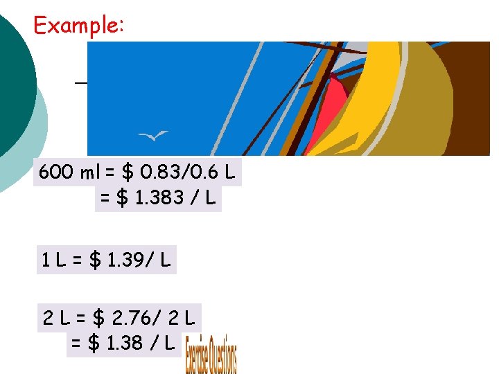 Example: 600 ml = $ 0. 83/0. 6 L = $ 1. 383 /