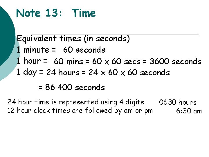 Note 13: Time ¡ Equivalent times (in seconds) 1 minute = 60 seconds 1