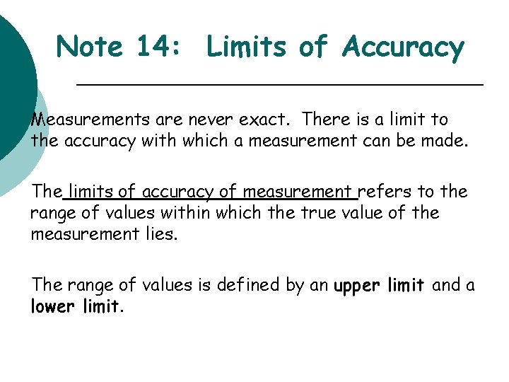 Note 14: Limits of Accuracy Measurements are never exact. There is a limit to