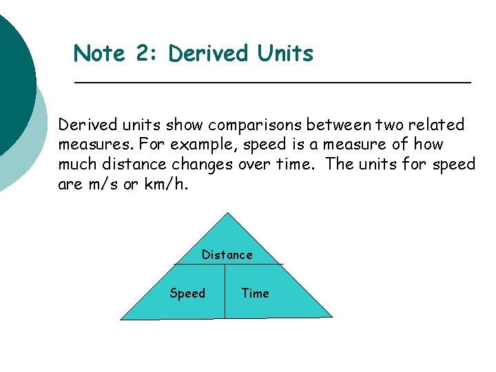 Note 2: Derived Units Derived units show comparisons between two related measures. For example,