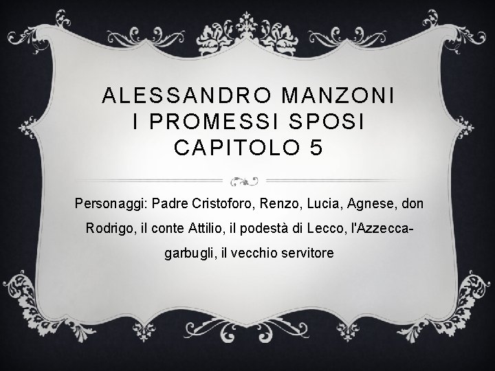 ALESSANDRO MANZONI I PROMESSI SPOSI CAPITOLO 5 Personaggi: Padre Cristoforo, Renzo, Lucia, Agnese, don