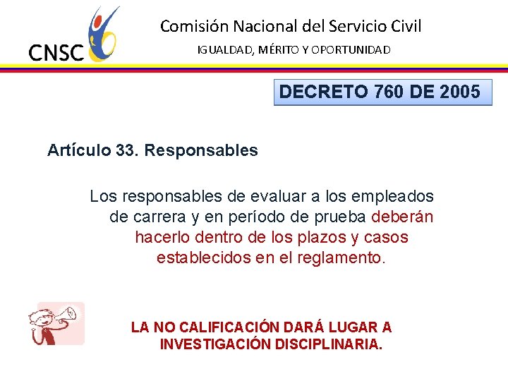 Comisión Nacional del Servicio Civil IGUALDAD, MÉRITO Y OPORTUNIDAD DECRETO 760 DE 2005 Artículo