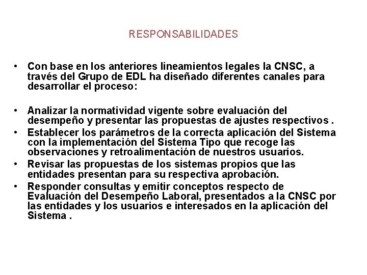 RESPONSABILIDADES • Con base en los anteriores lineamientos legales la CNSC, a través del