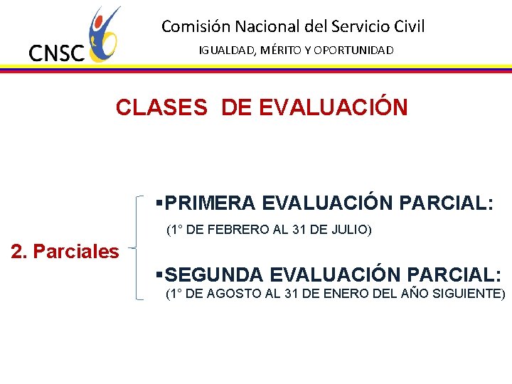 Comisión Nacional del Servicio Civil IGUALDAD, MÉRITO Y OPORTUNIDAD CLASES DE EVALUACIÓN §PRIMERA EVALUACIÓN