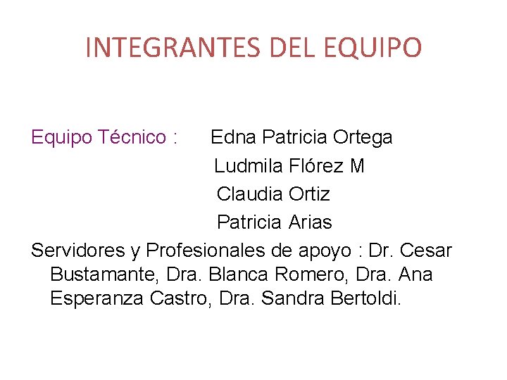 INTEGRANTES DEL EQUIPO Equipo Técnico : Edna Patricia Ortega Ludmila Flórez M Claudia Ortiz