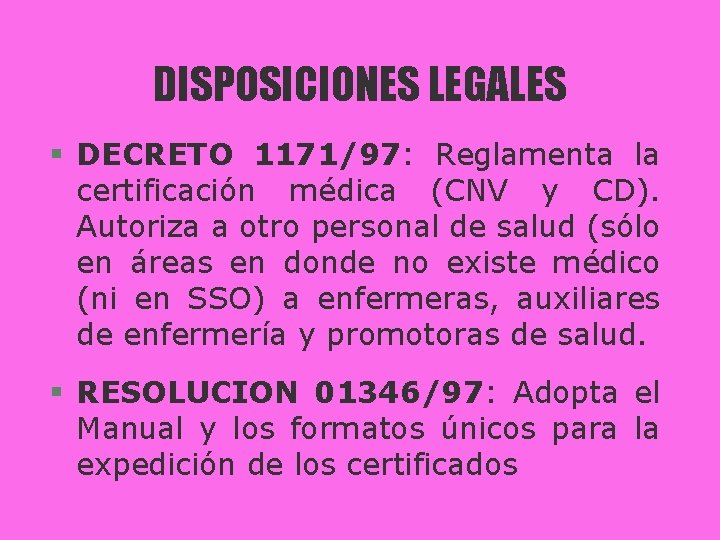 DISPOSICIONES LEGALES § DECRETO 1171/97: Reglamenta la certificación médica (CNV y CD). Autoriza a