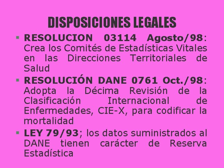 DISPOSICIONES LEGALES § RESOLUCION 03114 Agosto/98: Crea los Comités de Estadísticas Vitales en las