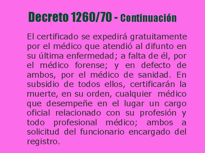 Decreto 1260/70 - Continuación El certificado se expedirá gratuitamente por el médico que atendió