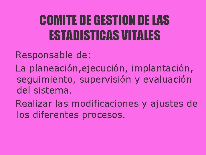 COMITE DE GESTION DE LAS ESTADISTICAS VITALES Responsable de: La planeación, ejecución, implantación, seguimiento,