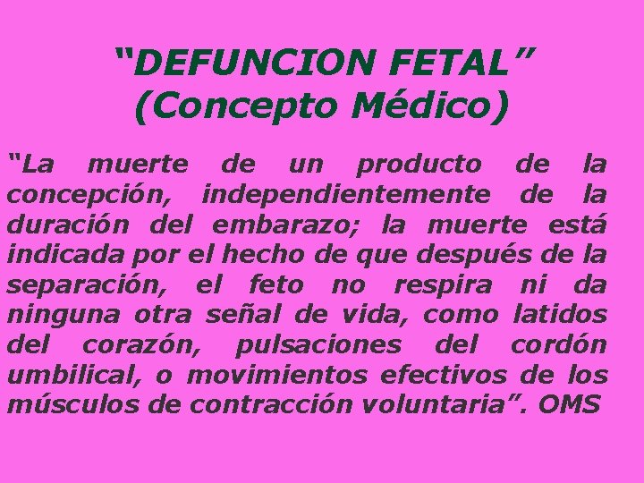 “DEFUNCION FETAL” (Concepto Médico) “La muerte de un producto de la concepción, independientemente de