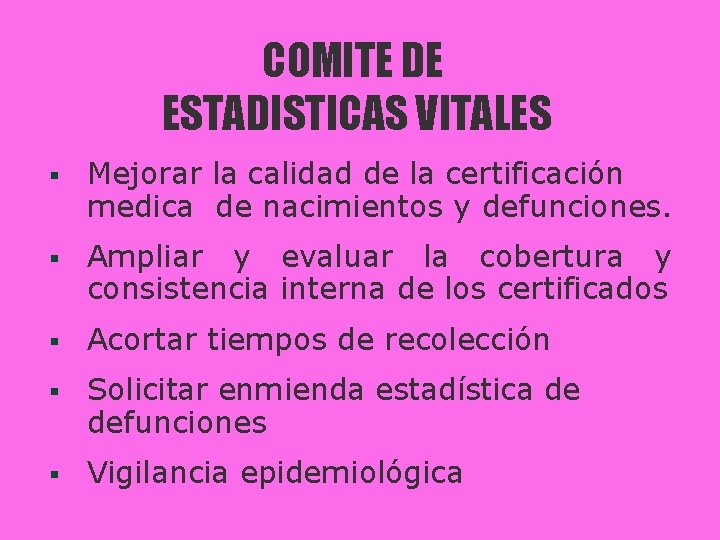 COMITE DE ESTADISTICAS VITALES § Mejorar la calidad de la certificación medica de nacimientos