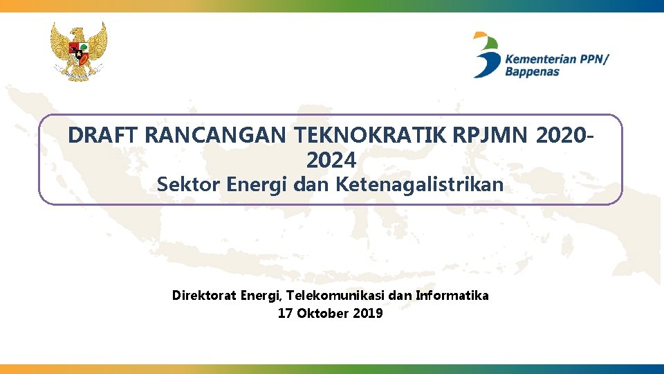 DRAFT RANCANGAN TEKNOKRATIK RPJMN 20202024 Sektor Energi dan Ketenagalistrikan Direktorat Energi, Telekomunikasi dan Informatika