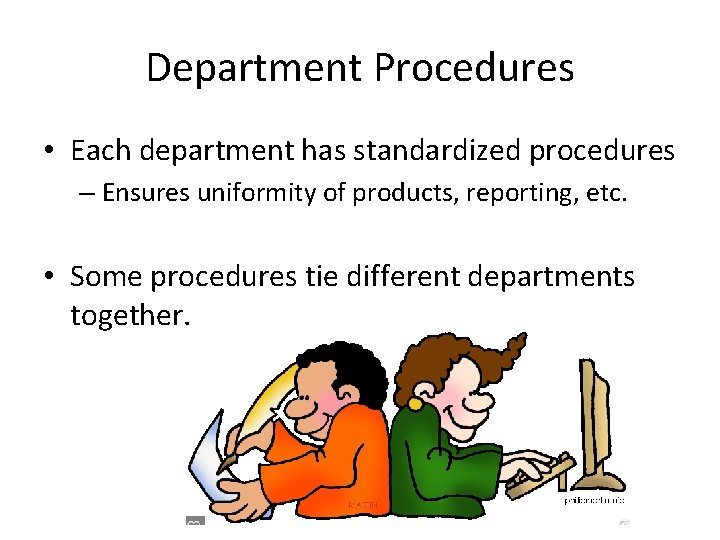 Department Procedures • Each department has standardized procedures – Ensures uniformity of products, reporting,