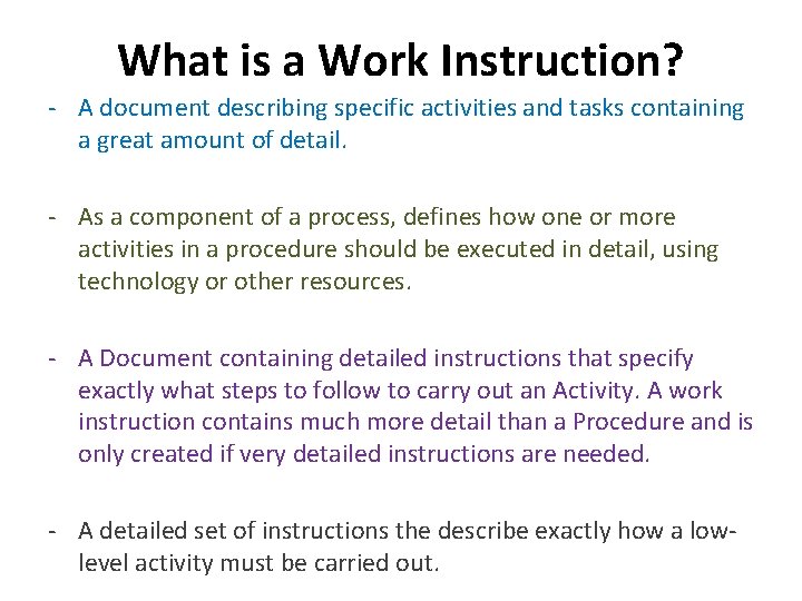 What is a Work Instruction? - A document describing specific activities and tasks containing