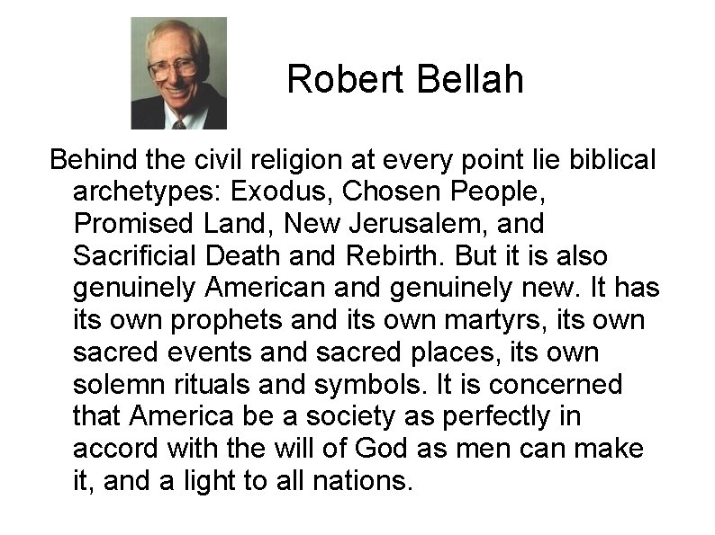 Robert Bellah Behind the civil religion at every point lie biblical archetypes: Exodus, Chosen