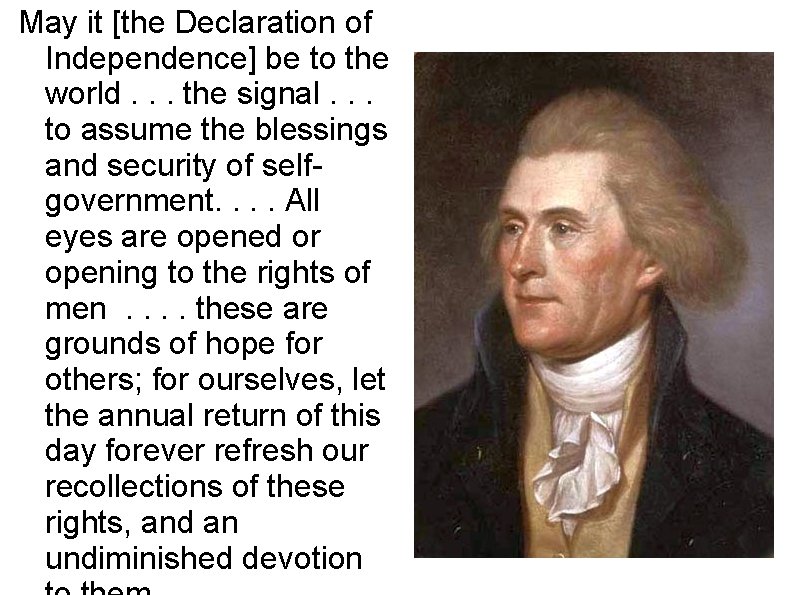 May it [the Declaration of Independence] be to the world. . . the signal.