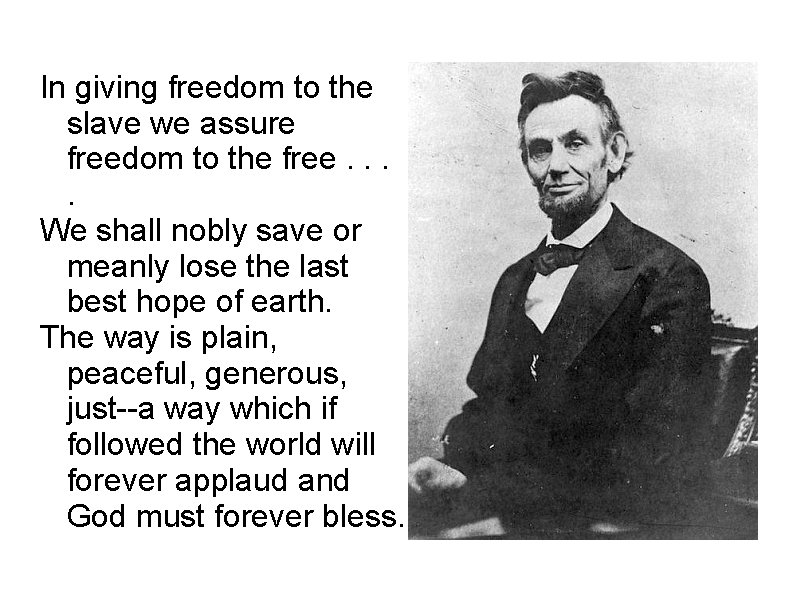 In giving freedom to the slave we assure freedom to the free. . We