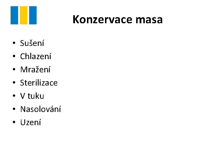 Konzervace masa • • Sušení Chlazení Mražení Sterilizace V tuku Nasolování Uzení 