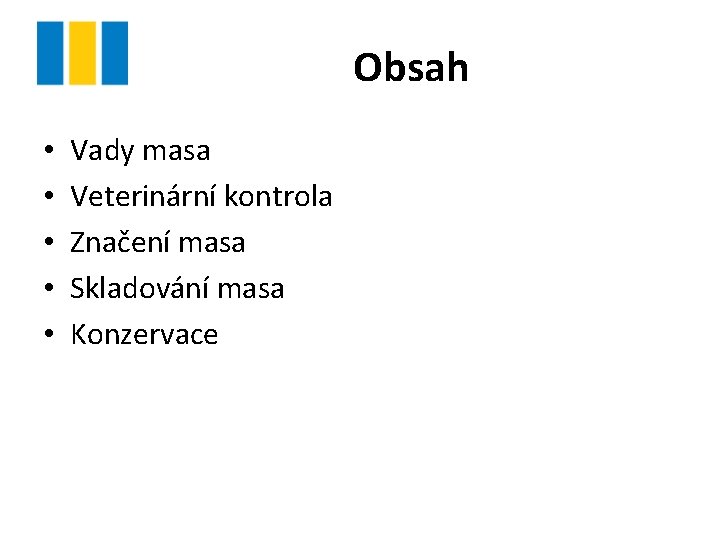 Obsah • • • Vady masa Veterinární kontrola Značení masa Skladování masa Konzervace 