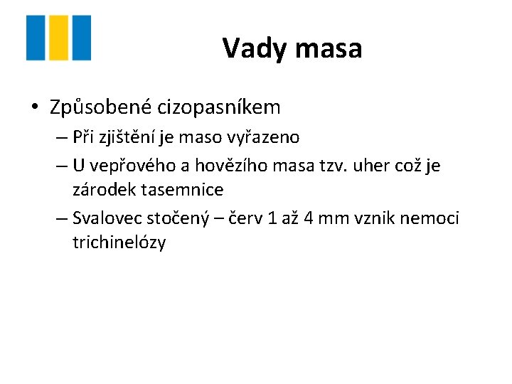 Vady masa • Způsobené cizopasníkem – Při zjištění je maso vyřazeno – U vepřového
