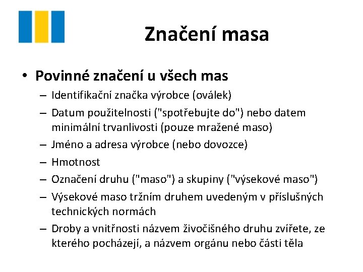 Značení masa • Povinné značení u všech mas – Identifikační značka výrobce (oválek) –