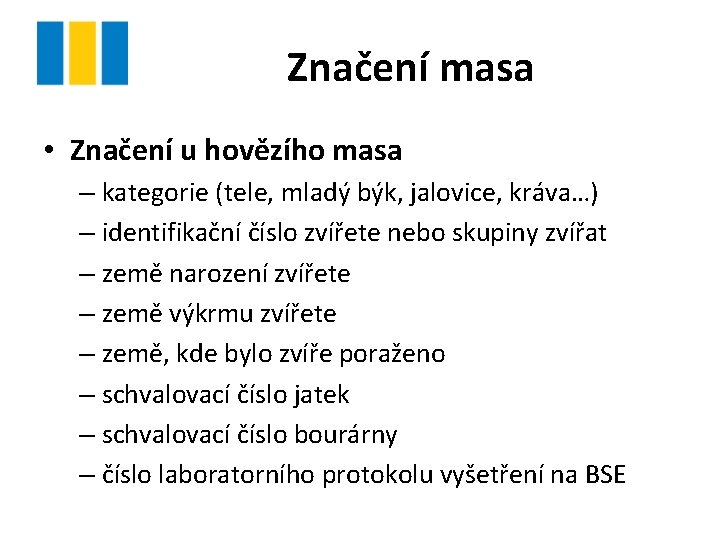 Značení masa • Značení u hovězího masa – kategorie (tele, mladý býk, jalovice, kráva…)