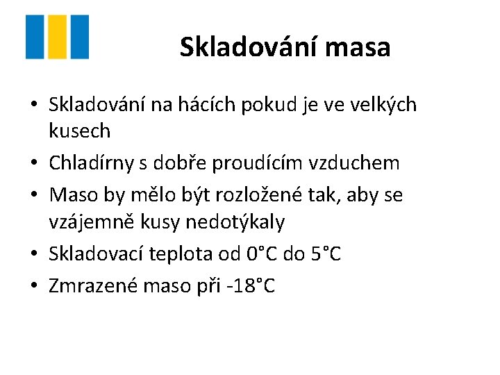 Skladování masa • Skladování na hácích pokud je ve velkých kusech • Chladírny s