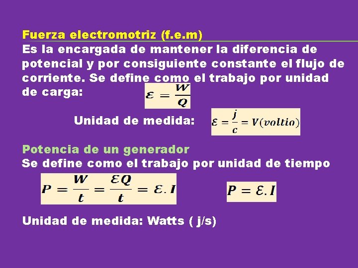 Fuerza electromotriz (f. e. m) Es la encargada de mantener la diferencia de potencial