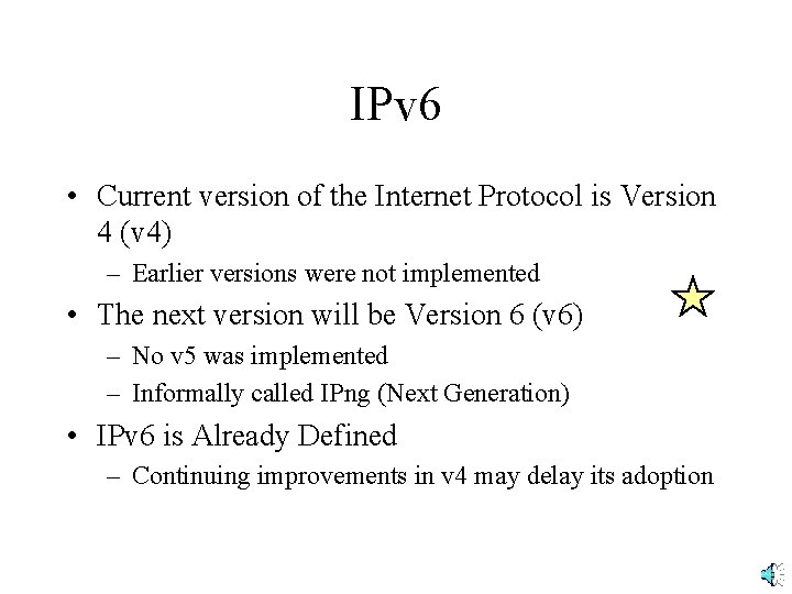 IPv 6 • Current version of the Internet Protocol is Version 4 (v 4)