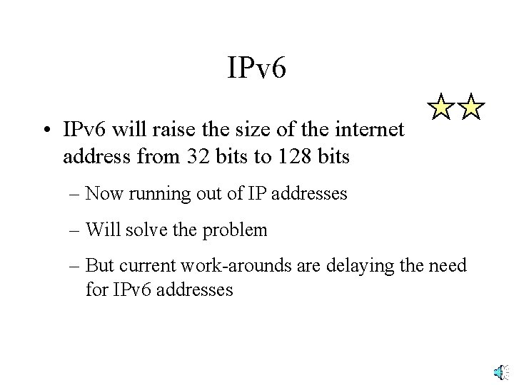 IPv 6 • IPv 6 will raise the size of the internet address from