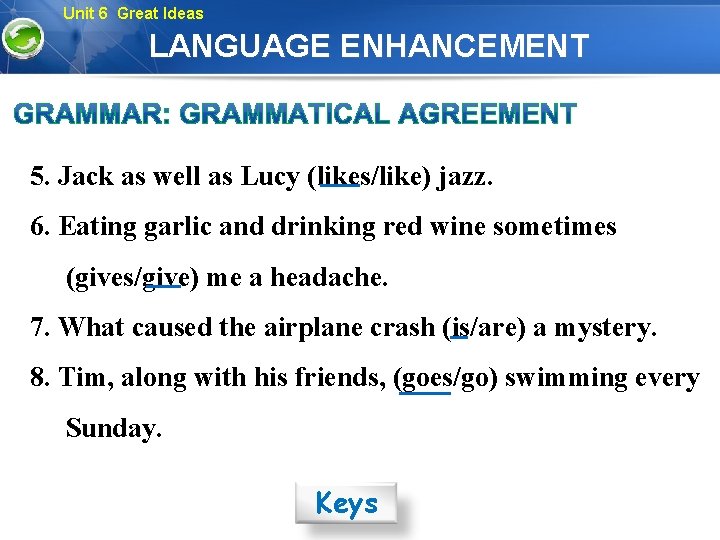 Unit 6 Great Ideas LANGUAGE ENHANCEMENT 5. Jack as well as Lucy (likes/like) jazz.