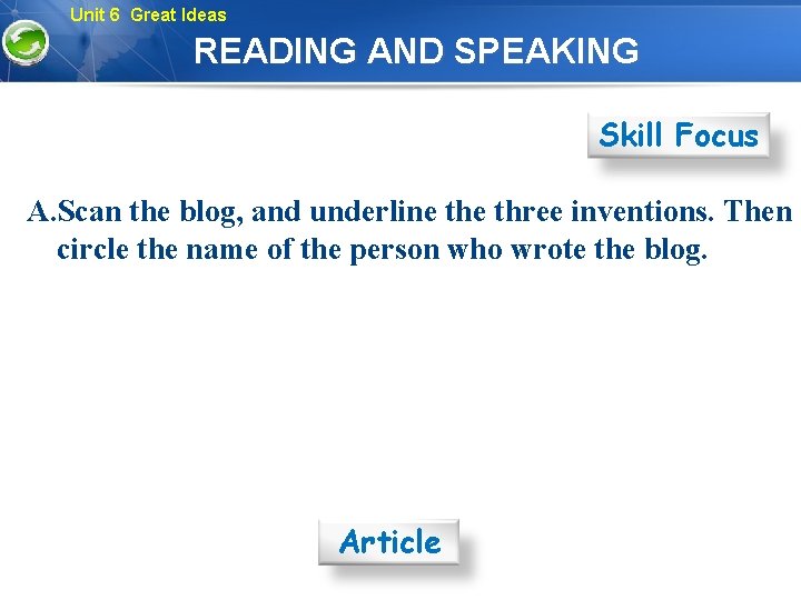 Unit 6 Great Ideas READING AND SPEAKING Skill Focus A. Scan the blog, and