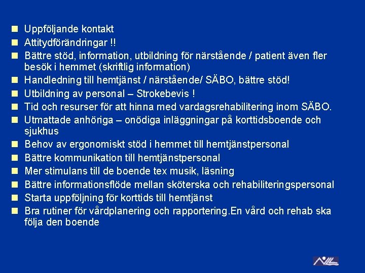 n Uppföljande kontakt n Attitydförändringar !! n Bättre stöd, information, utbildning för närstående /