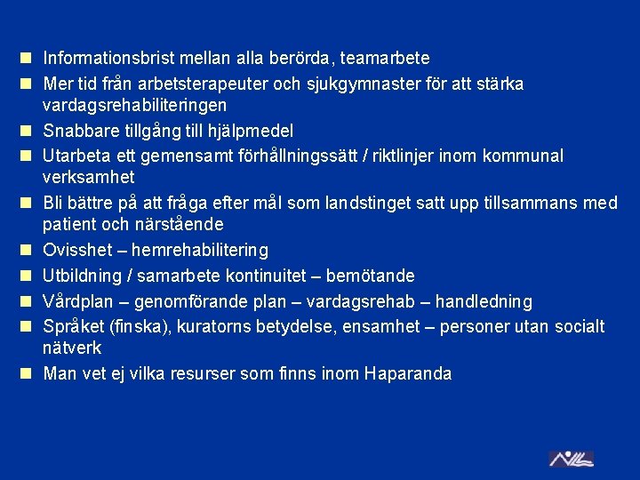 n Informationsbrist mellan alla berörda, teamarbete n Mer tid från arbetsterapeuter och sjukgymnaster för