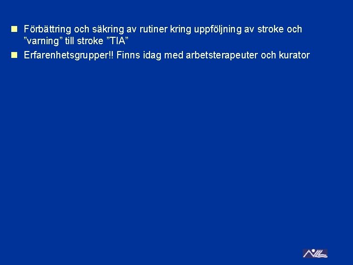 n Förbättring och säkring av rutiner kring uppföljning av stroke och ”varning” till stroke
