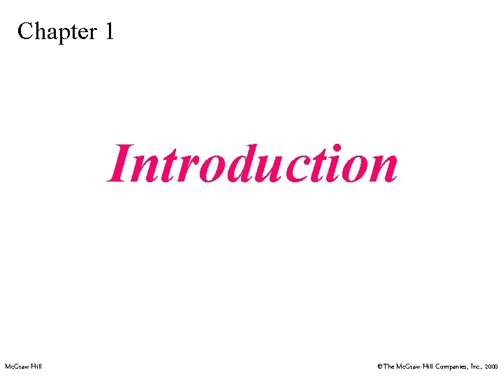 Chapter 1 Introduction Mc. Graw-Hill ©The Mc. Graw-Hill Companies, Inc. , 2000 