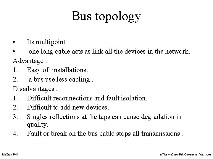 Bus topology • Its multipoint • one long cable acts as link all the