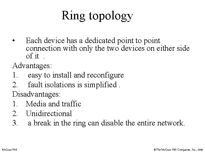 Ring topology • Each device has a dedicated point to point connection with only