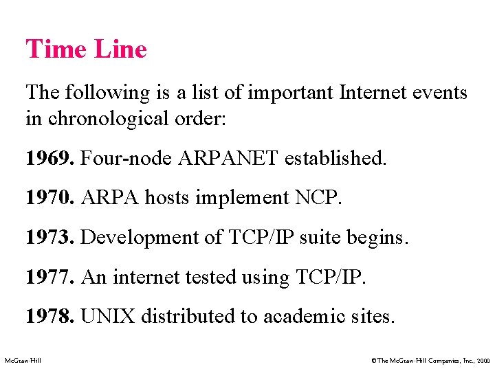 Time Line The following is a list of important Internet events in chronological order: