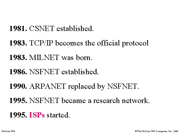 1981. CSNET established. 1983. TCP/IP becomes the official protocol 1983. MILNET was born. 1986.