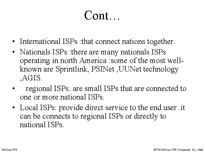 Cont… • International ISPs : that connect nations together. • Nationals ISPs : there