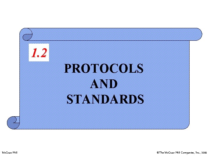 1. 2 PROTOCOLS AND STANDARDS Mc. Graw-Hill ©The Mc. Graw-Hill Companies, Inc. , 2000