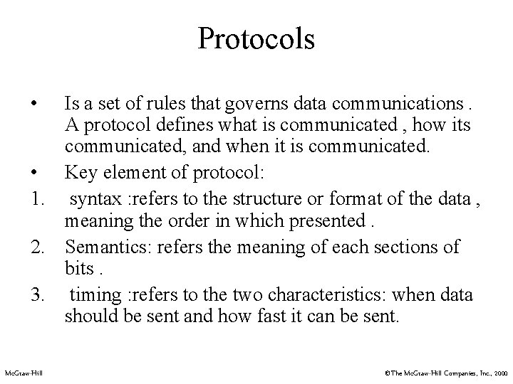 Protocols • Is a set of rules that governs data communications. A protocol defines