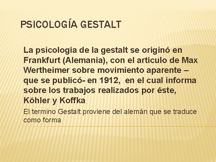 PSICOLOGÍA GESTALT La psicología de la gestalt se originó en Frankfurt (Alemania), con el