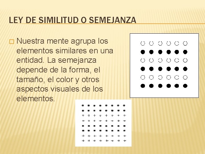 LEY DE SIMILITUD O SEMEJANZA � Nuestra mente agrupa los elementos similares en una