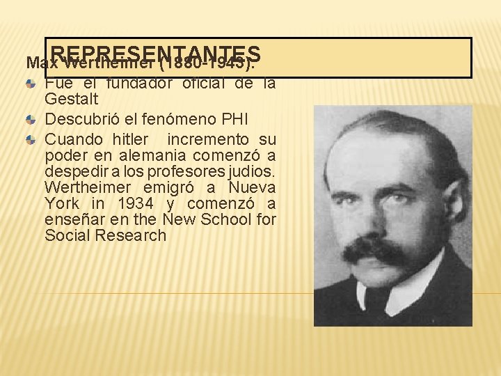 Max. REPRESENTANTES Wertheimer (1880 -1943): Fue el fundador oficial de la Gestalt Descubrió el