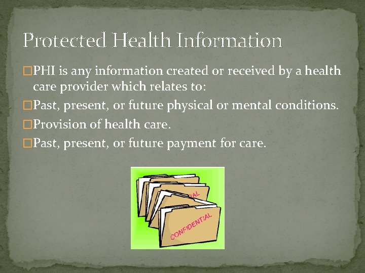 Protected Health Information �PHI is any information created or received by a health care